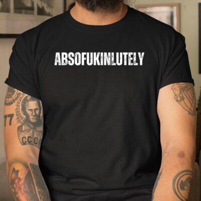 Absofukinlutely Funny Unisex T-Shirt Cotton Tee