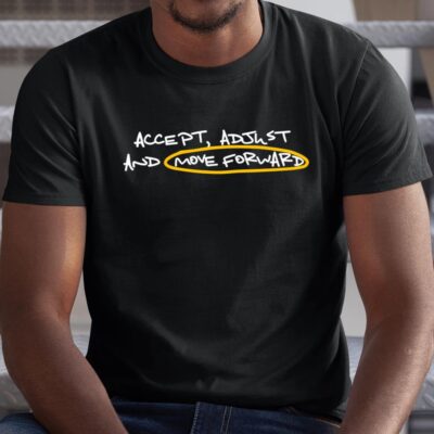 Accept Adjust And Move Forward Unisex T-Shirt Cotton Tee