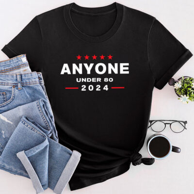 Anyone Under 80 2024 Funny Unisex T-Shirt Cotton Tee THM1332