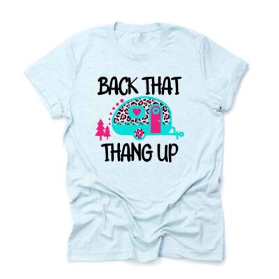 Back That Thang Up Funny Camping Tee Backing The Camper Unisex Cotton T-Shirt