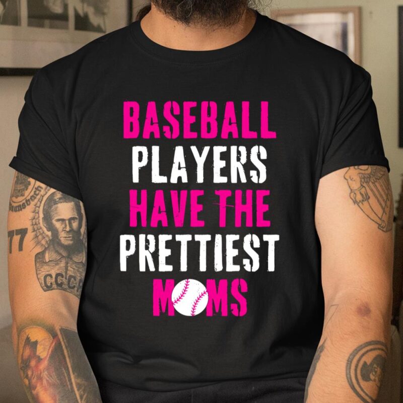 Baseball Players Have The Prettiest Moms Unisex T-Shirt Cotton Tee