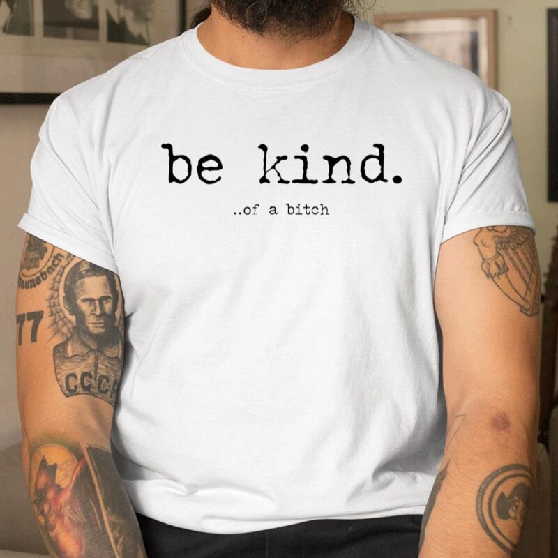 Be Kind Of A Bitch Funny Quote Unisex T-Shirt Cotton Tee