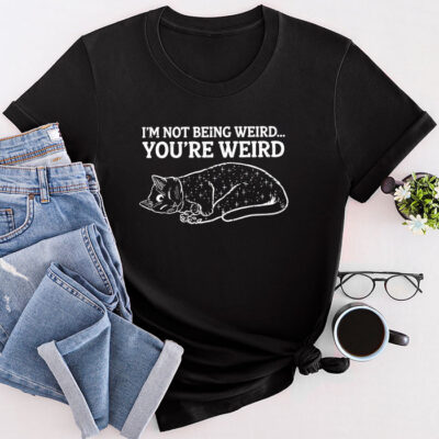 Funny Cat Meme I'M Not Being Weird You'Re Weird Cat Dad Mom Unisex T-Shirt Cotton Tee THM1234