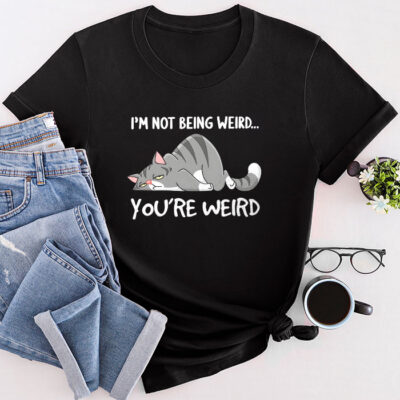 Funny Cat Meme I'M Not Being Weird You'Re Weird Cat Dad Mom Unisex T-Shirt Cotton Tee THM1237