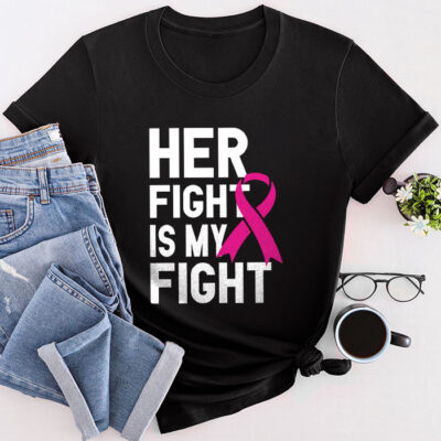 Her Fight Is My Fight Breast Cancer Awareness Family Support Unisex T-Shirt Cotton Tee THM1050