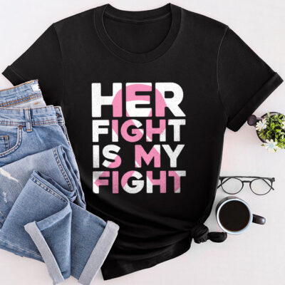 Her Fight Is My Fight Breast Cancer Awareness Family Support Unisex T-Shirt Cotton Tee THM1052