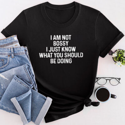 I Am Not Bossy I Just Know What You Should Be Doing Funny Unisex T-Shirt Cotton Tee THM1243