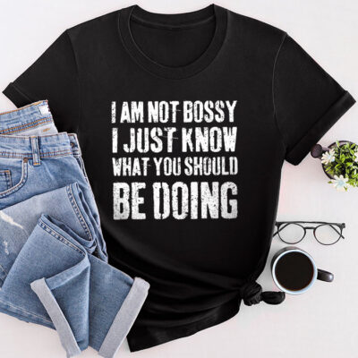 I Am Not Bossy I Just Know What You Should Be Doing Funny Unisex T-Shirt Cotton Tee THM1244