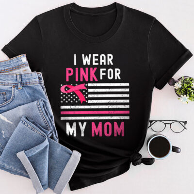 I Wear Pink For My Mom Breast Cancer Awareness Women'S Unisex T-Shirt Cotton Tee THM1126