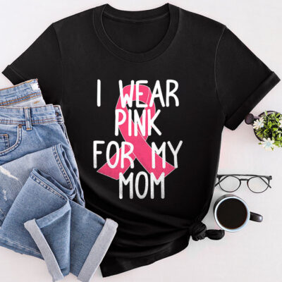 I Wear Pink For My Mom Breast Cancer Awareness Women'S Unisex T-Shirt Cotton Tee THM1130