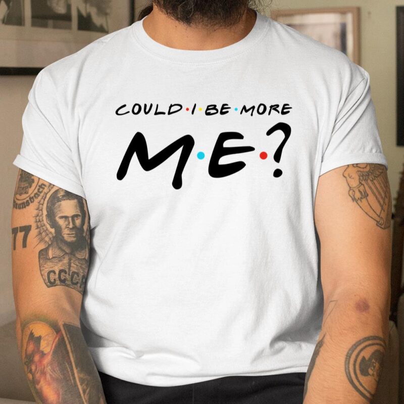 Matthew Perry T Unisex T-Shirt Cotton Tee Could I Be More Me Funny Unisex T-Shirt Cotton Tee