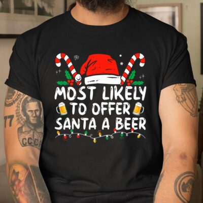 Most Likely To Offer Santa A Beer Funny Drinking Christmas Unisex T-Shirt Cotton Tee